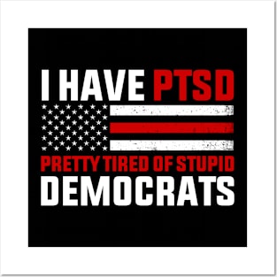 I Have PTSD Pretty Tired of Stupid Democrats - Election 2024 Posters and Art